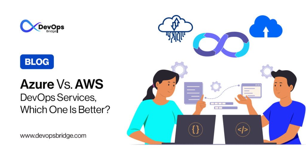 Azure Vs. AWS DevOps Services, Which One Is Better?
