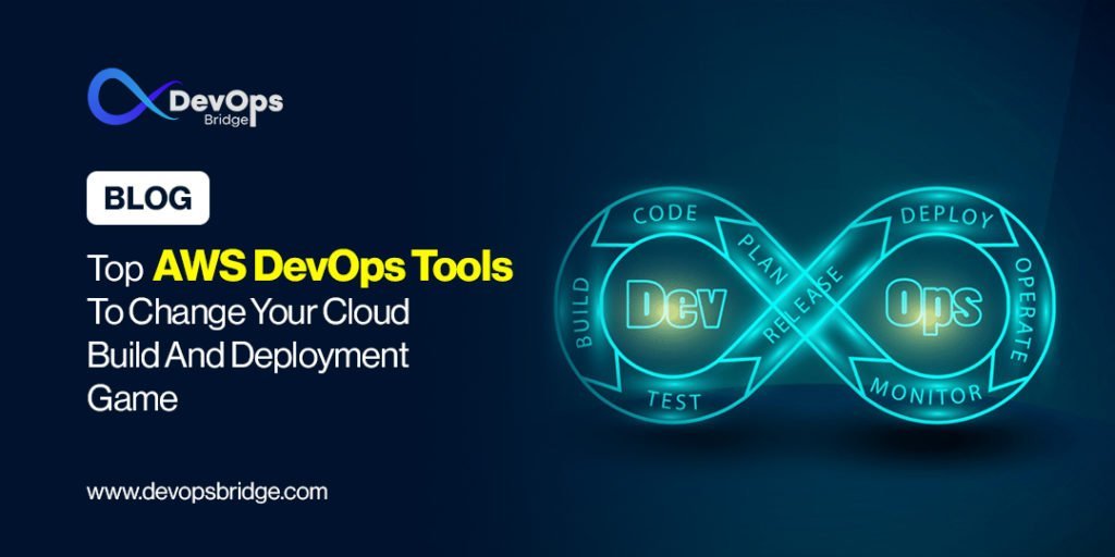 Top AWS DevOps Tools To Change Your Cloud Build and Deployment Game