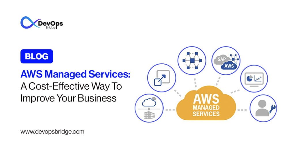 AWS Managed Services: A Cost-Effective Way to Improve Your Business